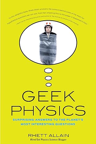 geek physics surprising answers to the planets most interesting questions 1st edition rhett allain