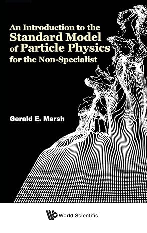introduction to the standard model of particle physics for the non specialist an 1st edition gerald e marsh