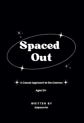 spaced out a casual approach to the cosmos 1st edition kalpana pot b0cpckj4px, 979-8863318233