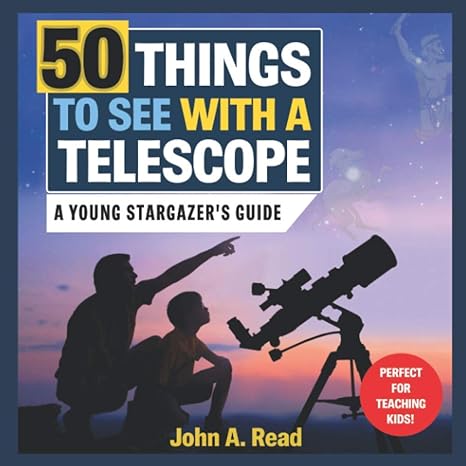 50 things to see with a telescope a young stargazers guide 1st edition john a read 1732726108, 978-1732726109