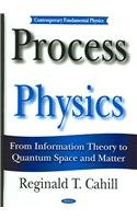 process physics from information theory to quantum space and matter 1st edition reginald t cahill ,valerie v