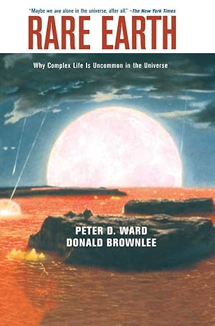 rare earth why complex life is uncommon in the universe 1st edition peter d ward ,donald brownlee 0387952896,
