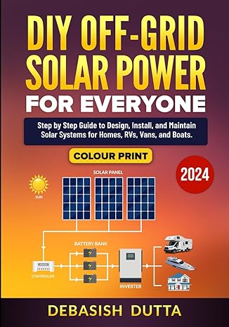 diy off grid solar power for everyone step by step guide to design install and maintain solar systems for
