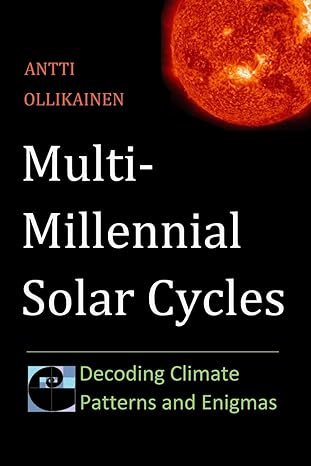 multi millennial solar cycles decoding climate patterns and enigmas 1st edition antti ollikainen ,aila schenk