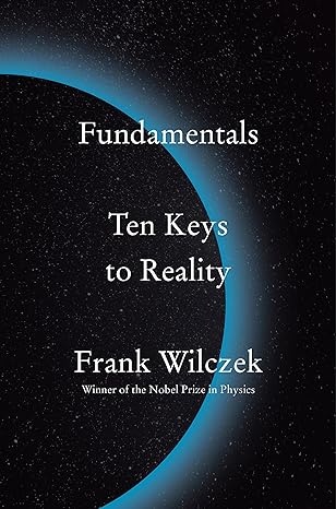 fundamentals ten keys to reality standard edition frank wilczek 0735223793, 978-0735223790