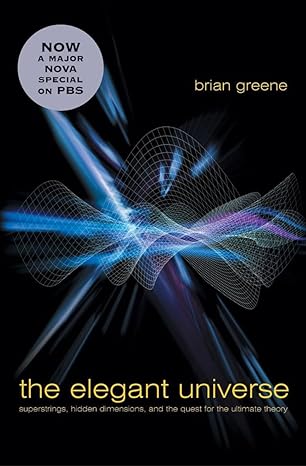 the elegant universe superstrings hidden dimensions and the quest for the ultimate theory 2nd revised edition