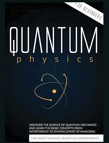 quantum physics for beginners discover the science of quantum mechanics and learn the basic concepts from