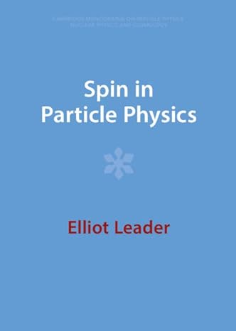 spin in particle physics 1st edition elliot leader 1009401998, 978-1009401999