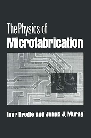 the physics of microfabrication 1982nd edition ivor brodie ,julius j muray 0306408635, 978-0306408632