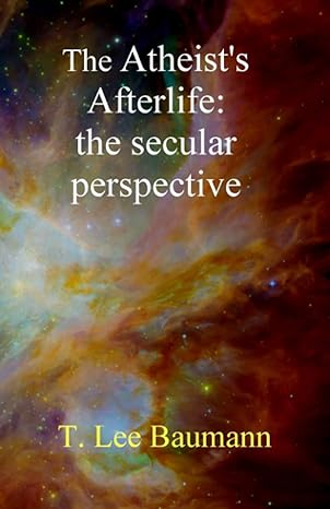 the atheists afterlife 1st edition t lee baumann b09783gmsc, 979-8521923175