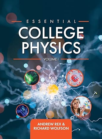 essential college physics volume i 1st edition andrew rex ,richard wolfson 1516578767, 978-1516578764