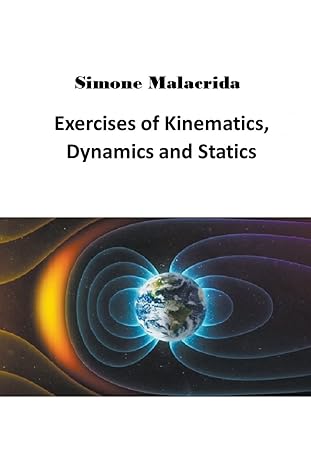 exercises of kinematics dynamics and statics 1st edition simone malacrida b0bqt7kfzd, 979-8215460412