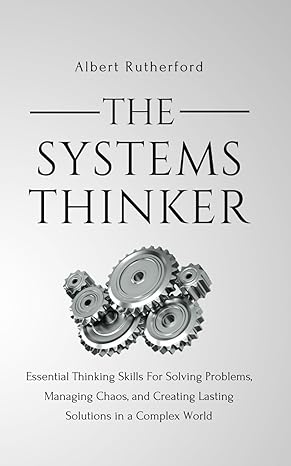 the systems thinker essential thinking skills for solving problems managing chaos and creating lasting