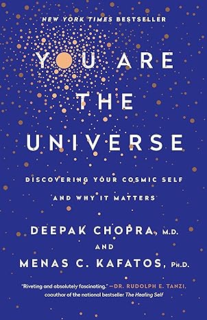 you are the universe discovering your cosmic self and why it matters 1st edition deepak chopra m d ,menas c