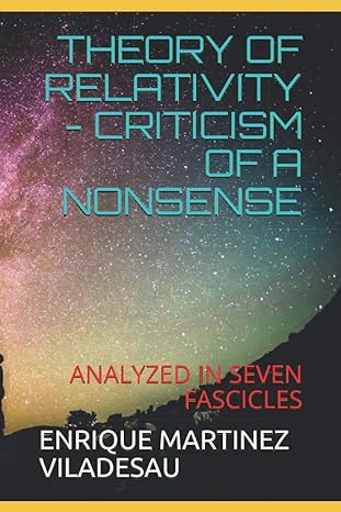theory of relativity criticism of a nonsense analyzed in seven fascicles 1st edition enrique martinez
