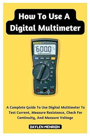 how to use a digital multimeter a complete guide to use digital multimeter to test current measure resistance