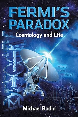 fermis paradox cosmology and life 1st edition michael bodin 1490749187, 978-1490749181
