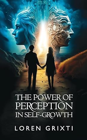 the power of perception in self growth harnessing ancient teachings and scientific revelations for personal