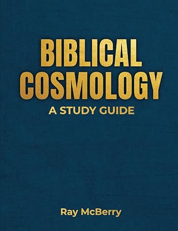 biblical cosmology a study guide 1st edition ray mcberry b0cpd2ccnp, 979-8870396965