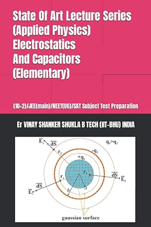 state of art lecture series electrostatics and capacitors /jee/neet/sat subject test preparation 1st edition