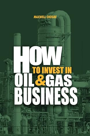 how to invest in oil and gas business 1st edition maxwell okegbe b0c1jcssjd, 979-8391080879