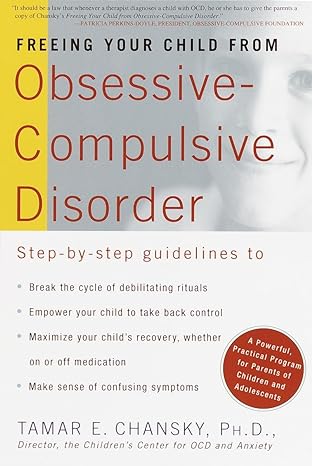 freeing your child from obsessive compulsive disorder a powerful practical program for parents of children
