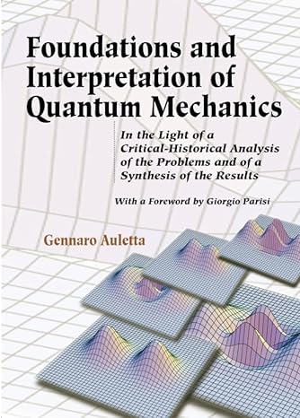 foundations and interpretation of quantum mechanics in the light of a critical historical analysis of the