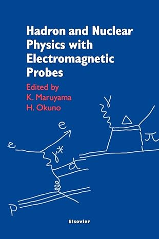 hadron and nuclear physics with electromagnetic probes 1st edition k maruyama ,h okuno 0444505393,