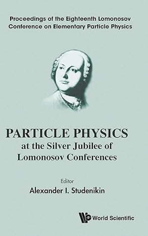 particle physics at the silver jubilee of lomonosov conferences proceedings of the eighteenth lomonosov