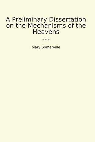 a preliminary dissertation on the mechanisms of the heavens 1st edition mary somerville b0cwfb4rh8