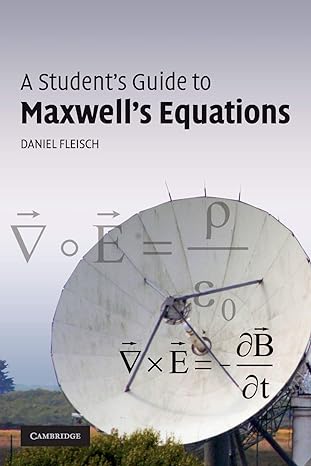 a students guide to maxwells equations 1st edition daniel fleisch 0521701473, 978-0521701471