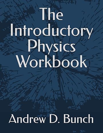 the introductory physics workbook 1st edition andrew d bunch b0cw5r37zk, 979-8880303502