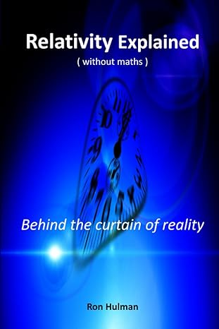 relativity explained behind the curtain of reality 1st edition ron hulman b097nfl5v8, 979-8523512100