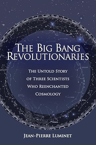 the big bang revolutionaries the untold story of three scientists who reenchanted cosmology 1st edition jean