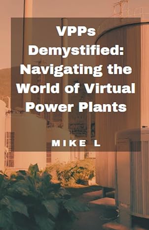 vpps demystified navigating the world of virtual power plants 1st edition mike l b0cjjxf9wp, 979-8223530824
