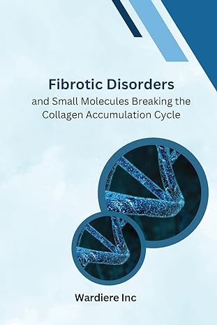 fibrotic disordersand small molecules breaking the collagen accumulation cycle 1st edition wardiere inc