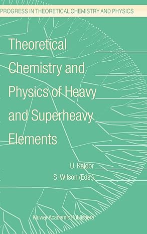 theoretical chemistry and physics of heavy and superheavy elements 2003rd edition u kaldor ,stephen wilson