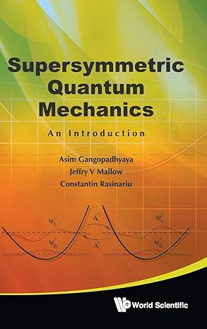 supersymmetric quantum mechanics an introduction 1st edition asim gangopadhyaya ,jeffry v mallow ,constantin