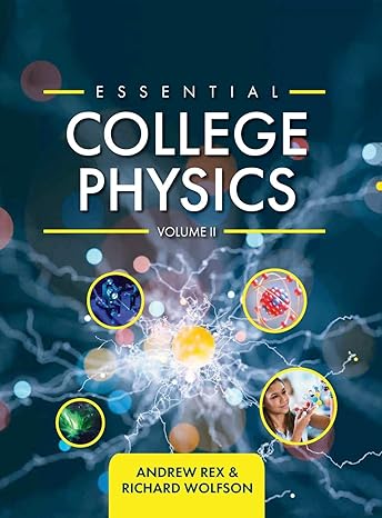 essential college physics volume ii 1st edition andrew rex ,richard wolfson 1516578775, 978-1516578771