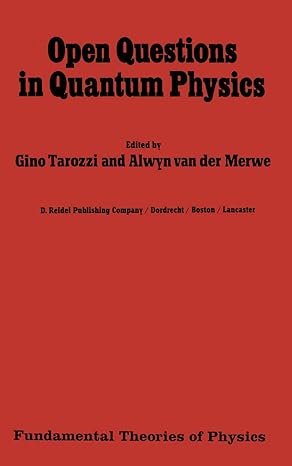 open questions in quantum physics invited papers on the foundations of microphysics 1985th edition g tarozzi