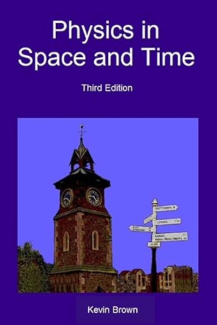 physics in space and time 3rd edition kevin brown b0b8blvrjj, 979-8843497286
