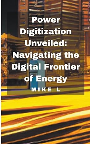 power digitization unveiled navigating the digital frontier of energy 1st edition mike l b0ctm1t1p1,