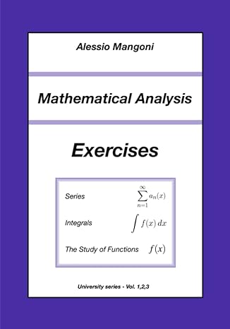 mathematical analysis exercises series integrals the study of functions 1st edition alessio mangoni