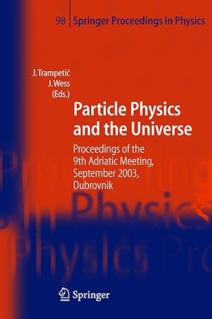 particle physics and the universe proceedings of the 9th adriatic meeting sept 2003 dubrovnik 2005th edition