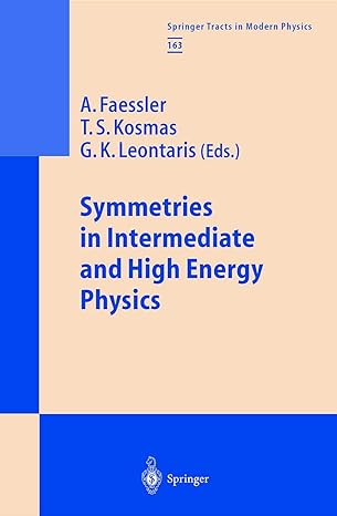 symmetries in intermediate and high energy physics 2000th edition a faessler ,t s kosmas ,g k leontaris