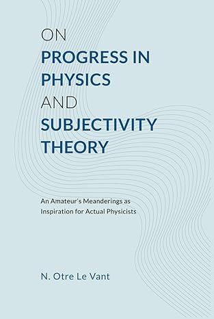 on progress in physics and subjectivity theory an amateurs meanderings as inspiration for actual physicists