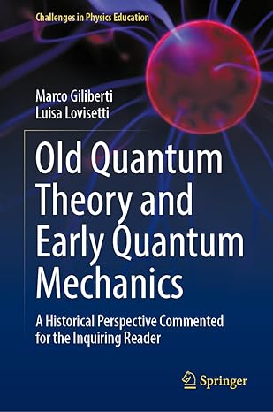 old quantum theory and early quantum mechanics a historical perspective commented for the inquiring reader