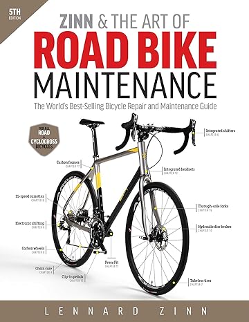 zinn and the art of road bike maintenance the worlds best selling bicycle repair and maintenance guide 5th