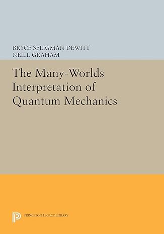 the many worlds interpretation of quantum mechanics 1st edition bryce seligman dewitt ,neill graham