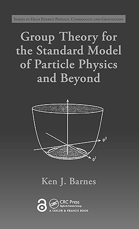 group theory for the standard model of particle physics and beyond 1st edition ken j barnes 1420078747,